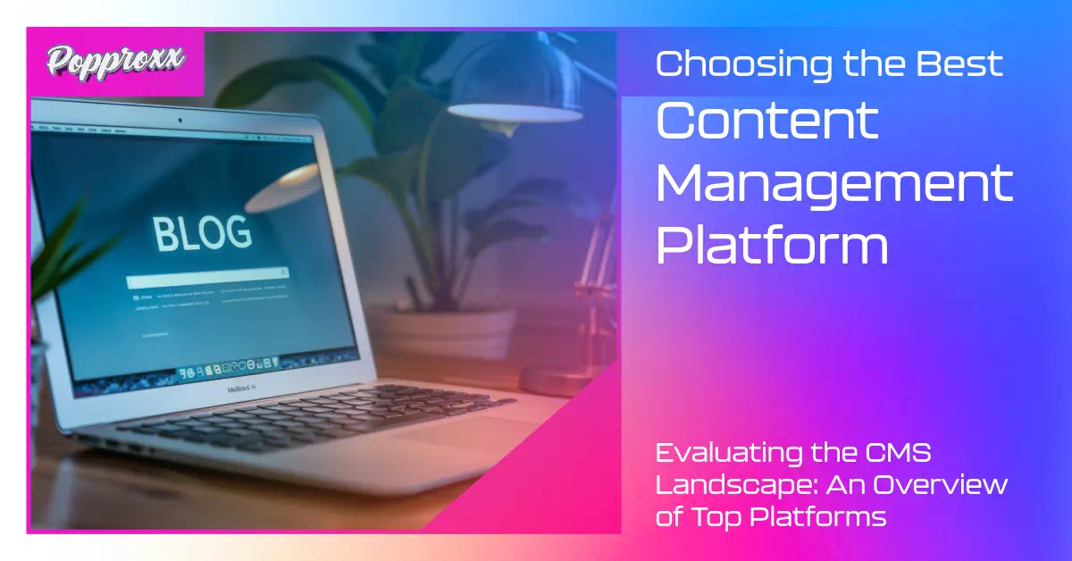 The Ultimate Guide to Choosing the Best CMS Platform for Your Content Management Needs
